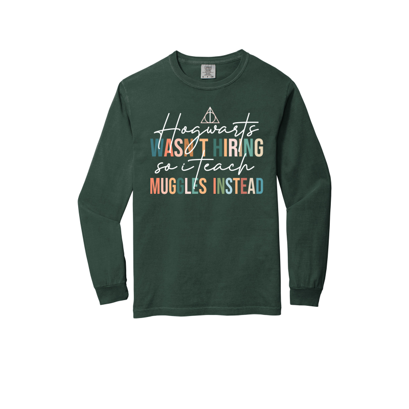 "Hogwarts Wasn't Hiring, So I Teach Muggles Instead" - Heavyweight Ring Spun Long Sleeve Tee