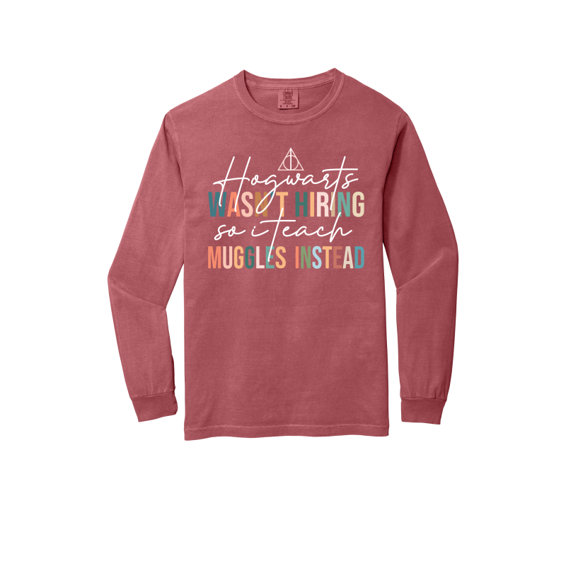 "Hogwarts Wasn't Hiring, So I Teach Muggles Instead" - Heavyweight Ring Spun Long Sleeve Tee